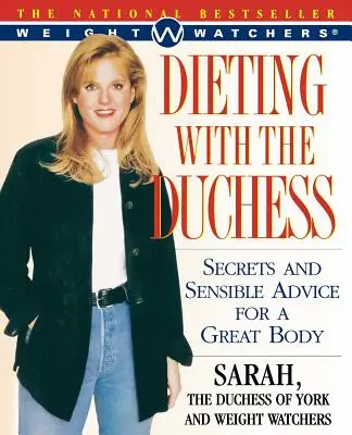 Dieting with the Duchess: Secrete și sfaturi sensibile pentru un corp minunat - Dieting with the Duchess: Secrets and Sensible Advice for a Great Body