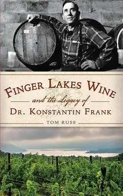 Vinul Finger Lakes și moștenirea Dr. Konstantin Frank - Finger Lakes Wine and the Legacy of Dr. Konstantin Frank