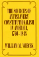 Sursele constituționalismului antiesclavagist în America, 1760-1848 - The Sources of Anti-Slavery Constitutionalism in America, 1760-1848