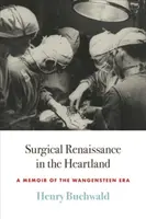 Renașterea chirurgicală în Heartland: O memorie a erei Wangensteen - Surgical Renaissance in the Heartland: A Memoir of the Wangensteen Era