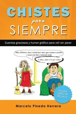 Chistes para siempre: Cuentos graciosos y umor grfico para rer sin parar - Chistes para siempre: Cuentos graciosos y humor grfico para rer sin parar
