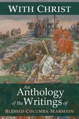 Cu Hristos: O antologie a scrierilor Fericitului Columba Marmion - With Christ: An Anthology of the Writings of Blessed Columba Marmion