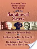 Trei relatări ale sclaviei: Narrative of Sojourner Truth/Incidents in the Life of a Slave Girl/The History of Mary Prince: A West Indian Slave Nar - Three Narratives of Slavery: Narrative of Sojourner Truth/Incidents in the Life of a Slave Girl/The History of Mary Prince: A West Indian Slave Nar