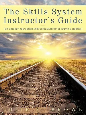 The Skills System Instructor's Guide: Un curriculum de competențe de reglare a emoțiilor pentru toate abilitățile de învățare - The Skills System Instructor's Guide: An Emotion-Regulation Skills Curriculum for all Learning Abilities