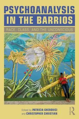 Psihanaliza în Barrios: Rasă, clasă și inconștient (Race, Class, and the Unconscious) - Psychoanalysis in the Barrios: Race, Class, and the Unconscious