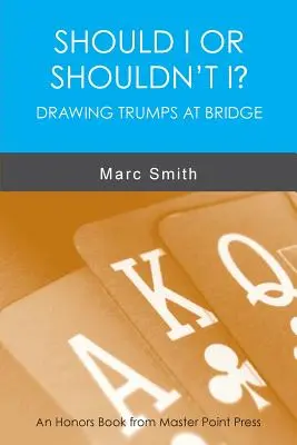 Ar trebui sau nu ar trebui? Tragerea atuurilor la bridge - Should I or Shouldn't I? Drawing Trumps at Bridge