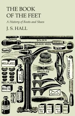 Cartea picioarelor - O istorie a cizmelor și pantofilor - The Book of the Feet - A History of Boots and Shoes