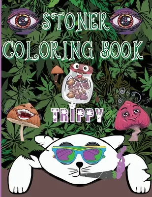 Carte de colorat Stoner Trippy: O călătorie psihedelică pentru adulți și iubitorii de Stoner - Stoner Coloring Book Trippy: A Psychedelic Trip For Grown-Ups and Stoner Lovers