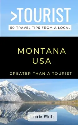 Mai mult decât un turist - Montana SUA: 50 de sfaturi de călătorie de la un localnic - Greater Than a Tourist- Montana USA: 50 Travel Tips from a Local