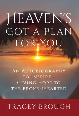 Heaven's Got a Plan For You: O autobiografie care inspiră - Dând speranță celor cu inima frântă - Heaven's Got a Plan For You: An Autobiography to Inspire - Giving Hope to the Brokenhearted