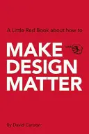Make Design Matter: A Little Red Book about How to