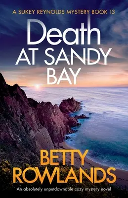 Moarte la Sandy Bay: Un roman polițist confortabil absolut de nerefuzat - Death at Sandy Bay: An absolutely unputdownable cozy mystery novel