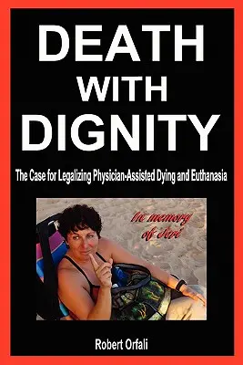 Moartea cu demnitate: Argumente în favoarea legalizării morții asistate de medic și a eutanasiei - Death with Dignity: The Case for Legalizing Physician-Assisted Dying and Euthanasia