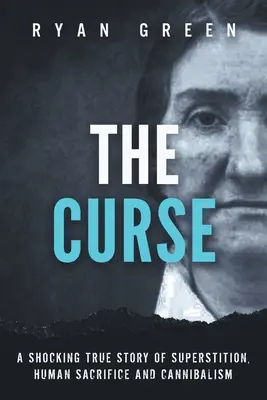Blestemul: O poveste adevărată șocantă despre superstiție, sacrificiu uman și canibalism - The Curse: A Shocking True Story of Superstition, Human Sacrifice and Cannibalism