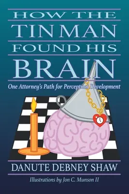Cum și-a găsit omul de tinichea creierul: Calea unui avocat pentru dezvoltarea percepției - How the Tin Man Found His Brain: One Attorney's Path for Perceptual Development