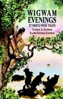 Serile Wigwam: 27 de povești populare sioux - Wigwam Evenings: 27 Sioux Folk Tales