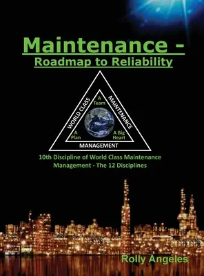 Mentenanță - Foaie de parcurs către fiabilitate: Sequel to World Class Maintenance Management - The 12 Disciplines - Maintenance - Roadmap to Reliability: Sequel to World Class Maintenance Management - The 12 Disciplines