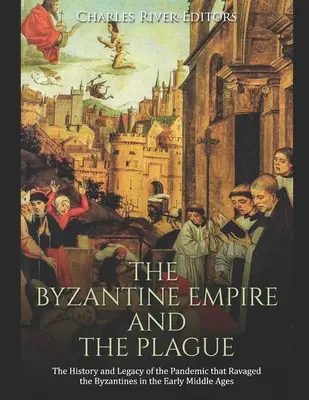 Imperiul Bizantin și ciuma: Istoria și moștenirea pandemiei care a devastat bizantinii în Evul Mediu timpuriu - The Byzantine Empire and the Plague: The History and Legacy of the Pandemic that Ravaged the Byzantines in the Early Middle Ages