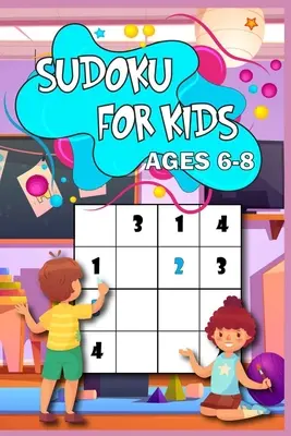 Sudoku pentru copii de 6-8 ani: Învață metoda Sudoku 200 de puzzle-uri cu soluții, dimensiune 4x4, de la ușor la greu Perfect pentru copilul tău - Sudoku for Kids age 6-8: Learn the Sudoku Way 200 puzzled with solutions, 4x4 size, from easy to hard Perfect for you child