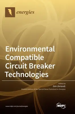 Tehnologii de întrerupătoare compatibile cu mediul - Environmental Compatible Circuit Breaker Technologies