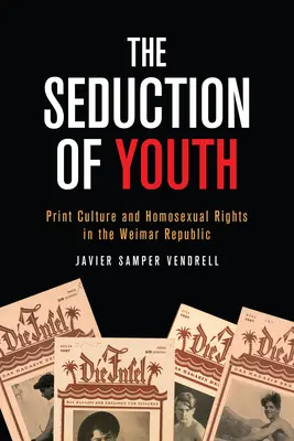 Seducția tineretului: Cultura tipărită și drepturile homosexualilor în Republica de la Weimar - The Seduction of Youth: Print Culture and Homosexual Rights in the Weimar Republic