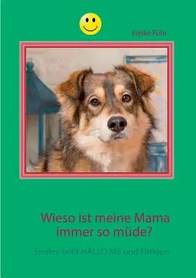 Wieso ist meine Mama immer so mde?: Smiley bellt HALLO MS și oboseala - Wieso ist meine Mama immer so mde?: Smiley bellt HALLO MS und Fatigue