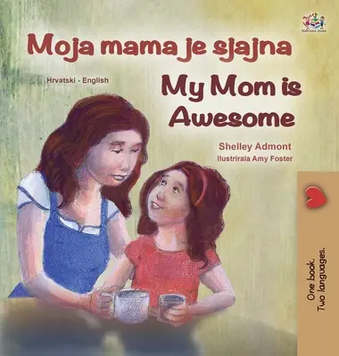 My Mom is Awesome (Carte bilingvă croată engleză pentru copii) - My Mom is Awesome (Croatian English Bilingual Book for Kids)