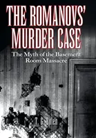 Cazul asasinării Romanovilor: Mitul masacrului din camera de la subsol - The Romanovs' Murder Case: The Myth of the Basement Room Massacre
