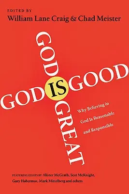Dumnezeu este mare, Dumnezeu este bun: De ce credința în Dumnezeu este rezonabilă și responsabilă - God Is Great, God Is Good: Why Believing in God Is Reasonable and Responsible