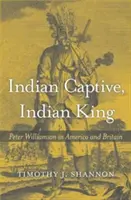 Captiv indian, rege indian: Peter Williamson în America și Marea Britanie - Indian Captive, Indian King: Peter Williamson in America and Britain