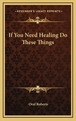 Dacă ai nevoie de vindecare, fă aceste lucruri - If You Need Healing Do These Things
