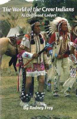 Lumea indienilor Crow, volumul 185: Pe măsură ce Driftwood Lodges - The World of the Crow Indians, Volume 185: As Driftwood Lodges