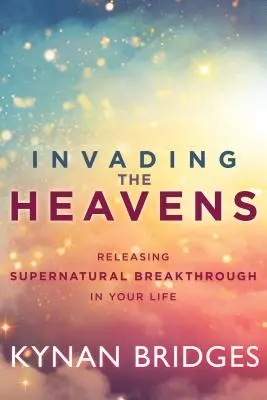 Invadarea Cerurilor: Eliberarea unei descoperiri supranaturale în viața ta - Invading the Heavens: Releasing Supernatural Breakthrough in Your Life