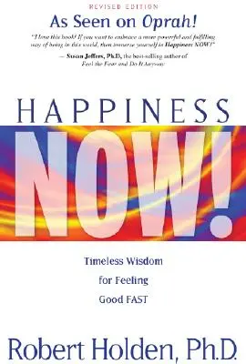 Fericire acum! Înțelepciune atemporală pentru a te simți bine rapid - Happiness Now!: Timeless Wisdom for Feeling Good Fast