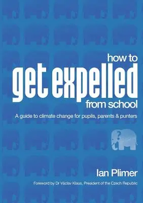 Cum să fii exmatriculat de la școală: Un ghid al schimbărilor climatice pentru elevi, părinți și spectatori - How to Get Expelled from School: A Guide to Climate Change for Pupils, Parents and Punters