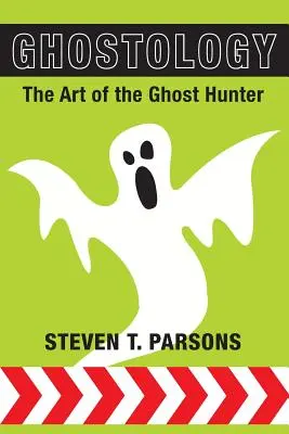 Ghostology: Arta vânătorului de fantome [The Art of the Ghost Hunter - Ghostology: The Art of the Ghost Hunter