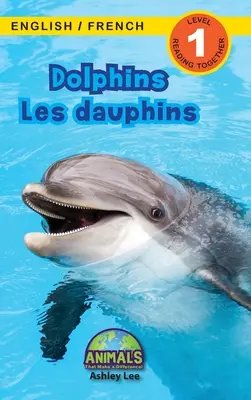 Delfinii / Les dauphins: Bilingv (engleză / franceză) (Anglais / Franais) Animals That Make a Difference! (Engaging Readers, Level 1) - Dolphins / Les dauphins: Bilingual (English / French) (Anglais / Franais) Animals That Make a Difference! (Engaging Readers, Level 1)