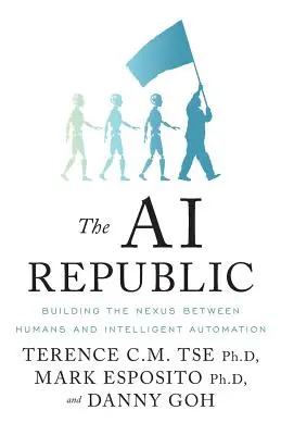 The AI Republic: Construirea legăturii dintre oameni și automatizarea inteligentă - The AI Republic: Building the Nexus Between Humans and Intelligent Automation