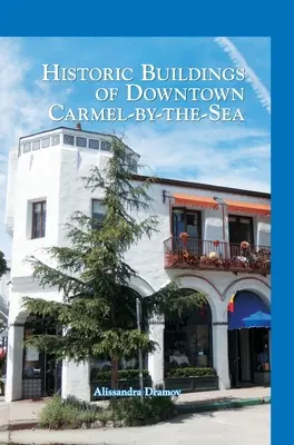 Clădiri istorice din centrul orașului Carmel-By-The-Sea - Historic Buildings of Downtown Carmel-By-The-Sea