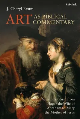 Arta ca comentariu biblic: Critica vizuală de la Hagar, soția lui Avraam, la Maria, mama lui Iisus - Art as Biblical Commentary: Visual Criticism from Hagar the Wife of Abraham to Mary the Mother of Jesus