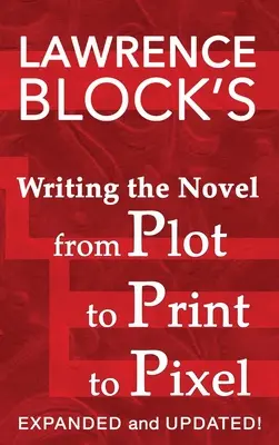 Writing the Novel from Plot to Print to Pixel: Extinsă și actualizată - Writing the Novel from Plot to Print to Pixel: Expanded and Updated