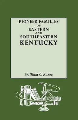 Familii de pionieri din estul și sud-estul statului Kentucky - Pioneer Families of Eastern and Southeastern Kentucky