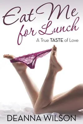 Mănâncă-mă pentru prânz: Un adevărat gust al iubirii - Eat Me For Lunch: A True Taste of Love