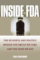 Inside the FDA: Afacerile și politica din spatele medicamentelor pe care le luăm și a alimentelor pe care le consumăm - Inside the FDA: The Business and Politics Behind the Drugs We Take and the Food We Eat
