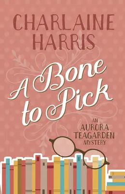 A Bone to Pick: Un mister Aurora Teagarden - A Bone to Pick: An Aurora Teagarden Mystery