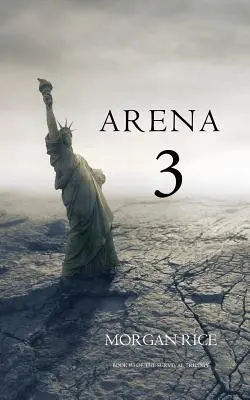 Arena 3 (Cartea a treia din Trilogia supraviețuirii) - Arena 3 (Book #3 in the Survival Trilogy)