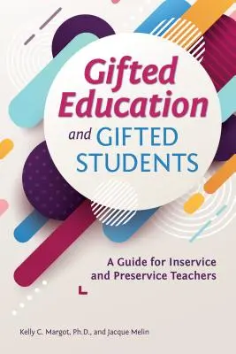 Gifted Education and Gifted Students: Un ghid pentru cadrele didactice în activitate și în pregătire - Gifted Education and Gifted Students: A Guide for Inservice and Preservice Teachers