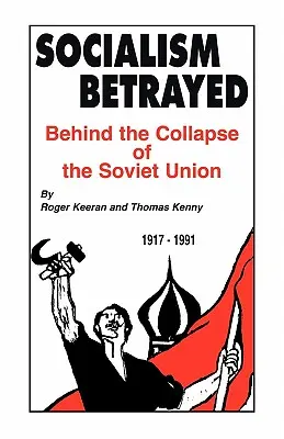 Socialismul trădat: În spatele prăbușirii Uniunii Sovietice - Socialism Betrayed: Behind the Collapse of the Soviet Union
