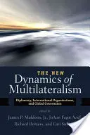 Noua dinamică a multilateralismului: Diplomație, organizații internaționale și guvernanță globală - The New Dynamics of Multilateralism: Diplomacy, International Organizations, and Global Governance