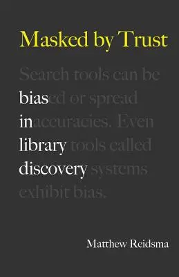 Mascat de încredere: Prejudecățile în descoperirea bibliotecilor - Masked by Trust: Bias in Library Discovery